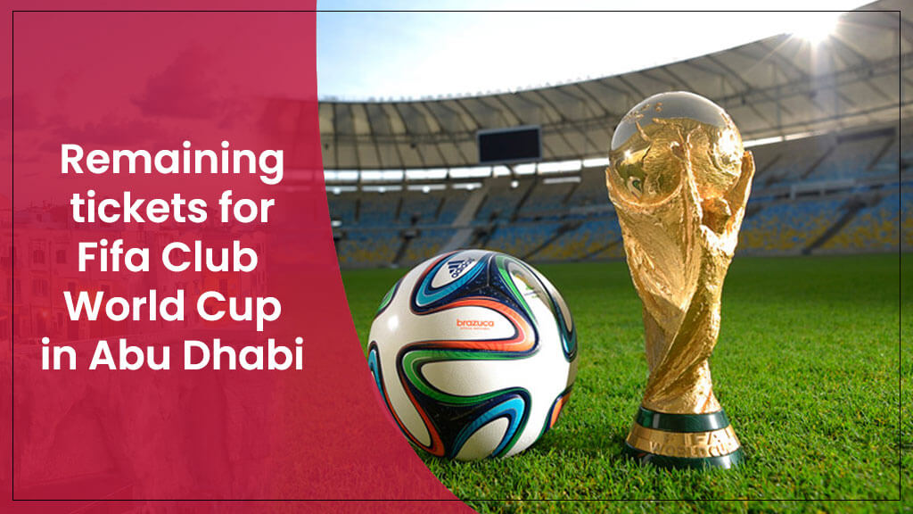 Remaining Tickets for FIFA Club World Cup in Abu Dhabi