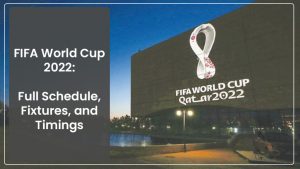 FIFA World Cup 2022: Full Schedule, Fixtures, and Timings
