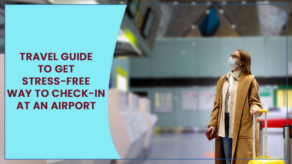 Travel Guide to Get Stress-Free Way to Check-in at an Airport