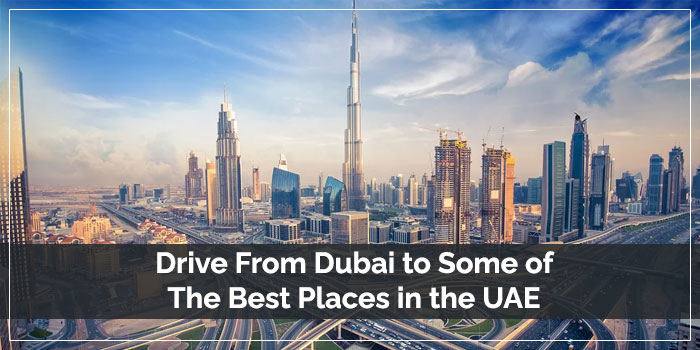 Drive From Dubai to Some of The Best Places in the UAE!
