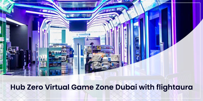 Hub Zero Virtual Game Zone Dubai with flightaura