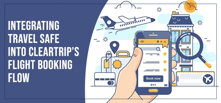 Integrating TravelSafe into Cleartrip’s Flight Booking Flow