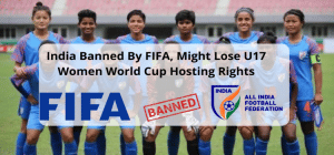 India Banned By FIFA, Might Lose U17 Women World Cup Hosting Rights