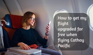 How to get my flight upgraded for free when flying Cathay Pacific