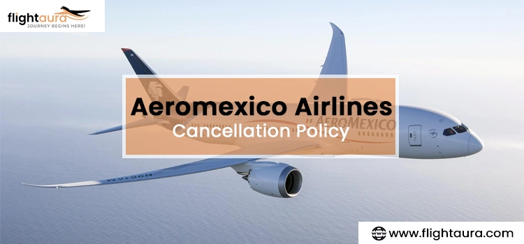 Aeromexico Airlines Cancellation Policy