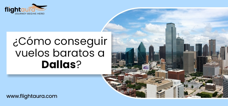 Cómo conseguir vuelos baratos a Dallas