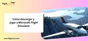 Cómo descargar y jugar a Microsoft Flight Simulator