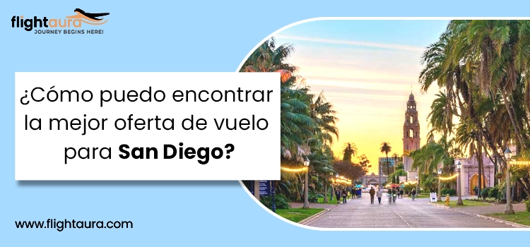 Cómo puedo encontrar la mejor oferta de vuelo para San Diego