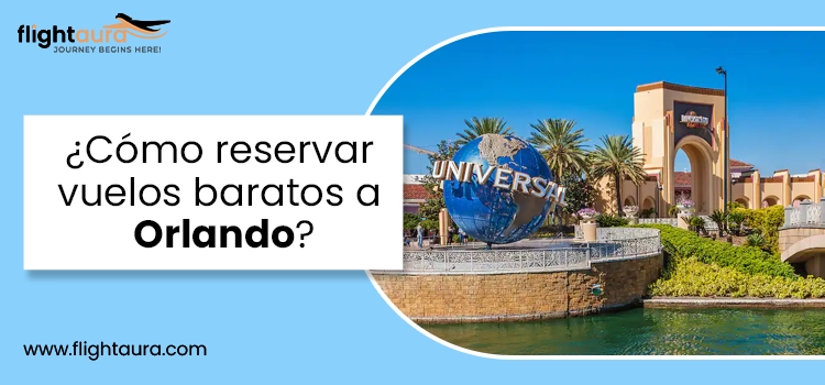 Cómo reservar vuelos baratos a Orlando