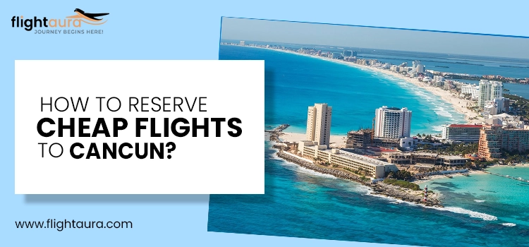 How to reserve cheap flights from Cancun copy