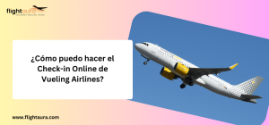 ¿Cómo puedo hacer el Check-in Online de Vueling Airlines?