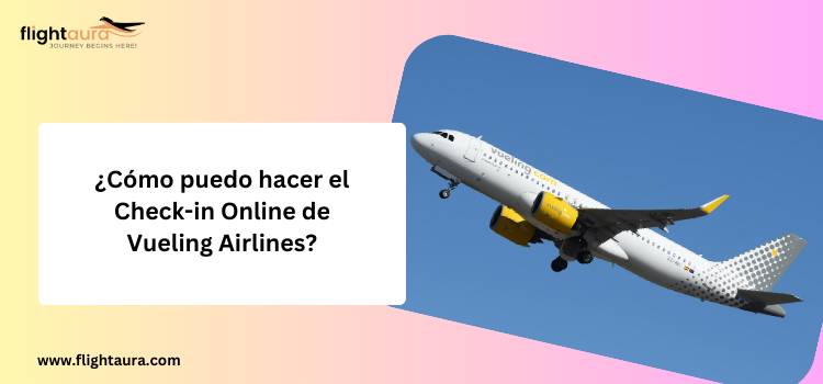 ¿Cómo puedo hacer el Check-in Online de Vueling Airlines?