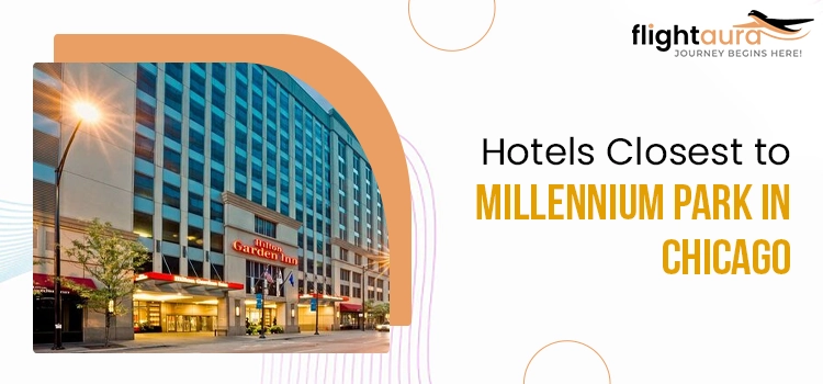 Hotels Closest to Millennium Park in Chicago - Hotels Near Millennium Park