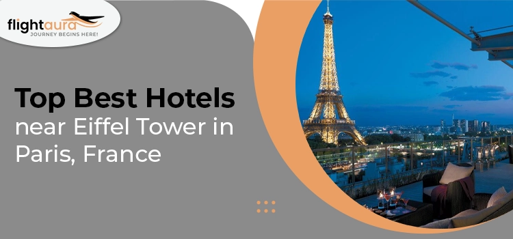 Top Best Hotels near Eiffel Tower in Paris France