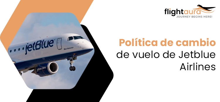 ¿Política de cambio de vuelo de Jetblue?