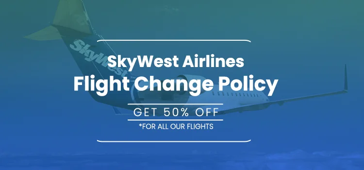 SkyWest Airlines Flight Change Policy