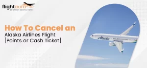 How To Cancel an Alaska Airlines Flight