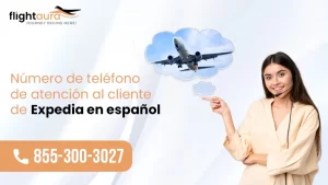 Número de teléfono de atención al cliente de Expedia en español